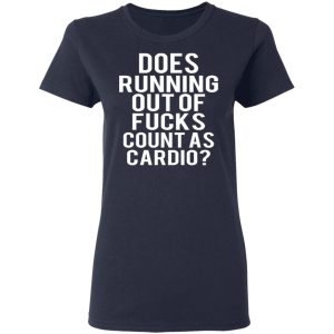 Does Running Out Of Fucks Count As Cardio T Shirts Hoodies Sweater 3