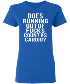 Does Running Out Of Fucks Count As Cardio T-Shirts, Hoodies, Sweater 7 Does Running Out Of Fucks Count As Cardio T Shirts Hoodies Sweater 4