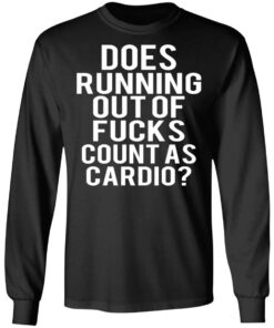Does Running Out Of Fucks Count As Cardio T-Shirts, Hoodies, Sweater 8 Does Running Out Of Fucks Count As Cardio T Shirts Hoodies Sweater 5