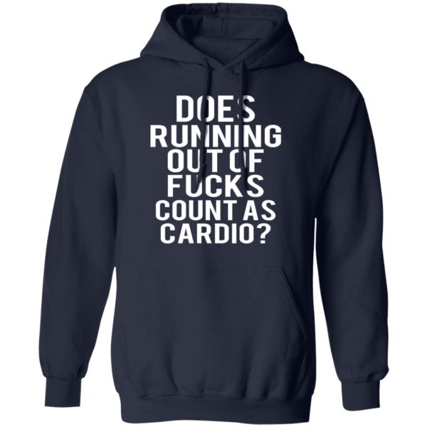 Does Running Out Of Fucks Count As Cardio T-Shirts, Hoodies, Sweater