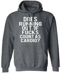 Does Running Out Of Fucks Count As Cardio T-Shirts, Hoodies, Sweater 11 Does Running Out Of Fucks Count As Cardio T Shirts Hoodies Sweater 8