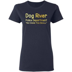 Dog River Police Department No Crime Too Small T Shirts Hoodies Sweater 12