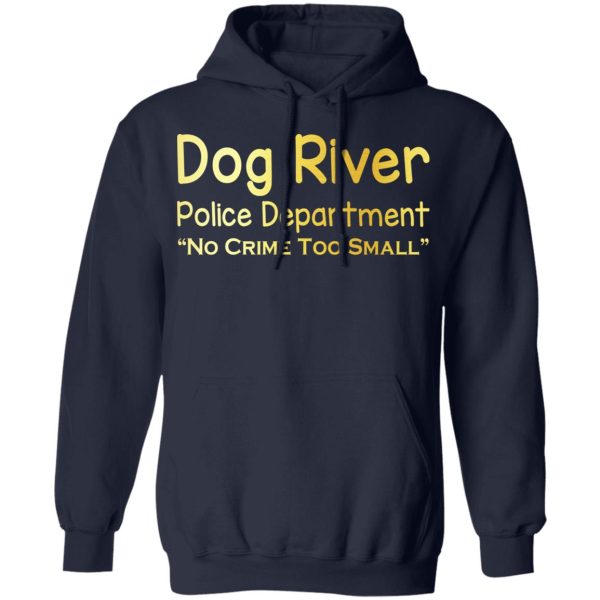 Dog River Police Department No Crime Too Small T-Shirts, Hoodies, Sweater