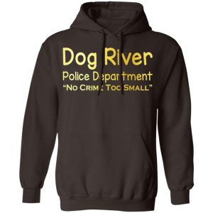 Dog River Police Department No Crime Too Small T Shirts Hoodies Sweater 4