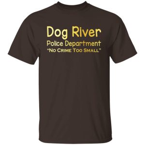 Dog River Police Department No Crime Too Small T Shirts Hoodies Sweater 8