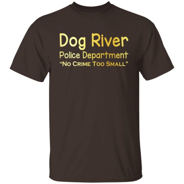 Dog River Police Department No Crime Too Small T-Shirts, Hoodies, Sweater