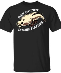 Doing Fatties Catching Flatties Shirt 1