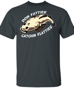 Doing Fatties Catching Flatties Shirt 1 Doing Fatties Catching Flatties Shirt 10