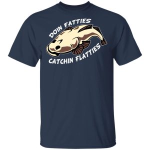 Doing Fatties Catching Flatties Shirt 11