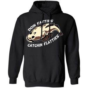 Doing Fatties Catching Flatties Shirt 6