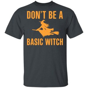 Don't Be A Basic Witch Halloween T Shirts Hoodies Sweater 10