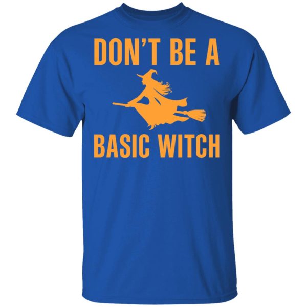 Don’t Be A Basic Witch Halloween T-Shirts, Hoodies, Sweater