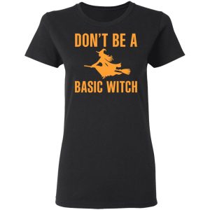 Don't Be A Basic Witch Halloween T Shirts Hoodies Sweater 13