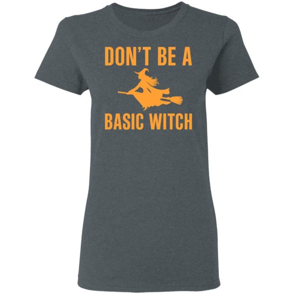 Don’t Be A Basic Witch Halloween T-Shirts, Hoodies, Sweater