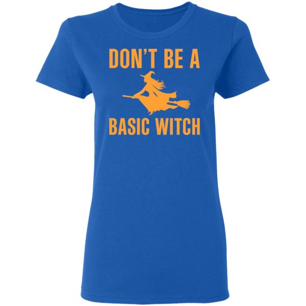 Don’t Be A Basic Witch Halloween T-Shirts, Hoodies, Sweater