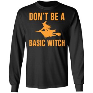 Don't Be A Basic Witch Halloween T Shirts Hoodies Sweater 5