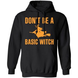 Don't Be A Basic Witch Halloween T Shirts Hoodies Sweater 6