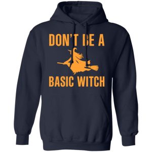 Don't Be A Basic Witch Halloween T Shirts Hoodies Sweater 7