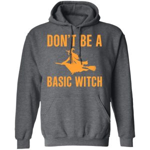 Don't Be A Basic Witch Halloween T Shirts Hoodies Sweater 8