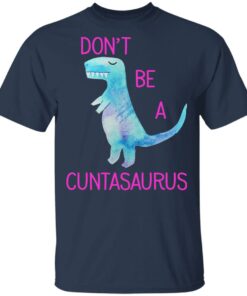 Don’t Be A Cuntasaurus T-Shirts, Hoodies, Sweater 2 Don't Be A Cuntasaurus T Shirts Hoodies Sweater 11