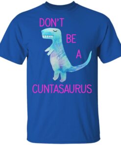 Don’t Be A Cuntasaurus T-Shirts, Hoodies, Sweater 3 Don't Be A Cuntasaurus T Shirts Hoodies Sweater 12