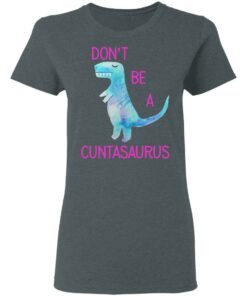 Don’t Be A Cuntasaurus T-Shirts, Hoodies, Sweater 5 Don't Be A Cuntasaurus T Shirts Hoodies Sweater 2