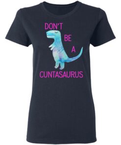Don’t Be A Cuntasaurus T-Shirts, Hoodies, Sweater 6 Don't Be A Cuntasaurus T Shirts Hoodies Sweater 3