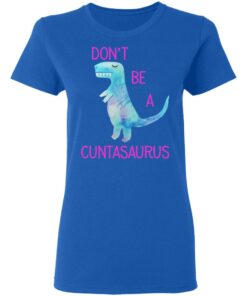 Don’t Be A Cuntasaurus T-Shirts, Hoodies, Sweater 7 Don't Be A Cuntasaurus T Shirts Hoodies Sweater 4