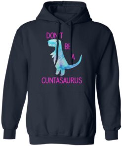 Don’t Be A Cuntasaurus T-Shirts, Hoodies, Sweater 10 Don't Be A Cuntasaurus T Shirts Hoodies Sweater 7