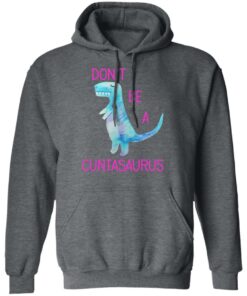 Don’t Be A Cuntasaurus T-Shirts, Hoodies, Sweater 11 Don't Be A Cuntasaurus T Shirts Hoodies Sweater 8