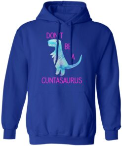 Don’t Be A Cuntasaurus T-Shirts, Hoodies, Sweater 12 Don't Be A Cuntasaurus T Shirts Hoodies Sweater 9
