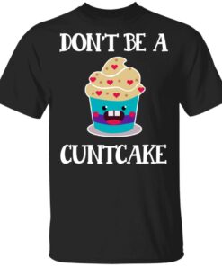 Don't Be A Cuntcake T Shirts Hoodies Sweater 1