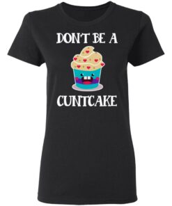 Don’t Be A Cuntcake T-Shirts, Hoodies, Sweater 4 Don't Be A Cuntcake T Shirts Hoodies Sweater 13