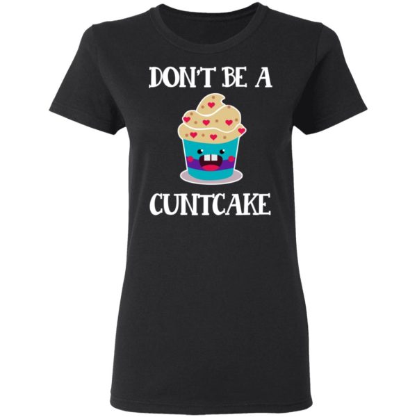 Don’t Be A Cuntcake T-Shirts, Hoodies, Sweater