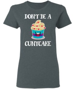Don’t Be A Cuntcake T-Shirts, Hoodies, Sweater 5 Don't Be A Cuntcake T Shirts Hoodies Sweater 2