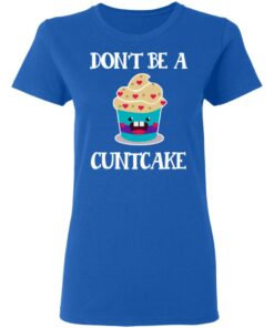 Don’t Be A Cuntcake T-Shirts, Hoodies, Sweater 7 Don't Be A Cuntcake T Shirts Hoodies Sweater 4