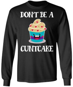Don’t Be A Cuntcake T-Shirts, Hoodies, Sweater 8 Don't Be A Cuntcake T Shirts Hoodies Sweater 5