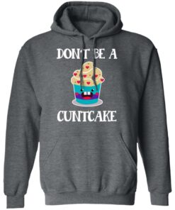 Don’t Be A Cuntcake T-Shirts, Hoodies, Sweater 11 Don't Be A Cuntcake T Shirts Hoodies Sweater 8