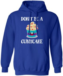Don’t Be A Cuntcake T-Shirts, Hoodies, Sweater 12 Don't Be A Cuntcake T Shirts Hoodies Sweater 9