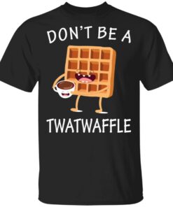 Don't Be A Twatwaffle T Shirts Hoodies Sweater 1