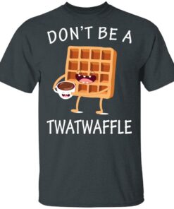 Don’t Be A Twatwaffle T-Shirts, Hoodies, Sweater 1 Don't Be A Twatwaffle T Shirts Hoodies Sweater 10