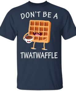 Don’t Be A Twatwaffle T-Shirts, Hoodies, Sweater 2 Don't Be A Twatwaffle T Shirts Hoodies Sweater 11