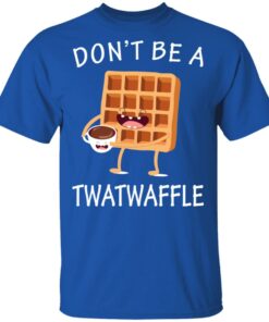 Don’t Be A Twatwaffle T-Shirts, Hoodies, Sweater 3 Don't Be A Twatwaffle T Shirts Hoodies Sweater 12