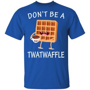 Don't Be A Twatwaffle T Shirts Hoodies Sweater 12