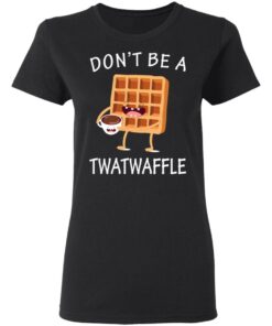 Don’t Be A Twatwaffle T-Shirts, Hoodies, Sweater 4 Don't Be A Twatwaffle T Shirts Hoodies Sweater 13