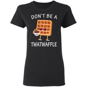 Don't Be A Twatwaffle T Shirts Hoodies Sweater 13