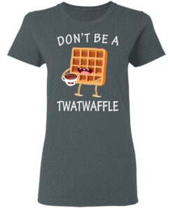 Don’t Be A Twatwaffle T-Shirts, Hoodies, Sweater 5 Don't Be A Twatwaffle T Shirts Hoodies Sweater 2