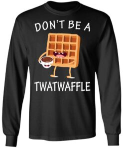 Don’t Be A Twatwaffle T-Shirts, Hoodies, Sweater 8 Don't Be A Twatwaffle T Shirts Hoodies Sweater 5