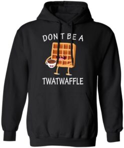 Don’t Be A Twatwaffle T-Shirts, Hoodies, Sweater 9 Don't Be A Twatwaffle T Shirts Hoodies Sweater 6