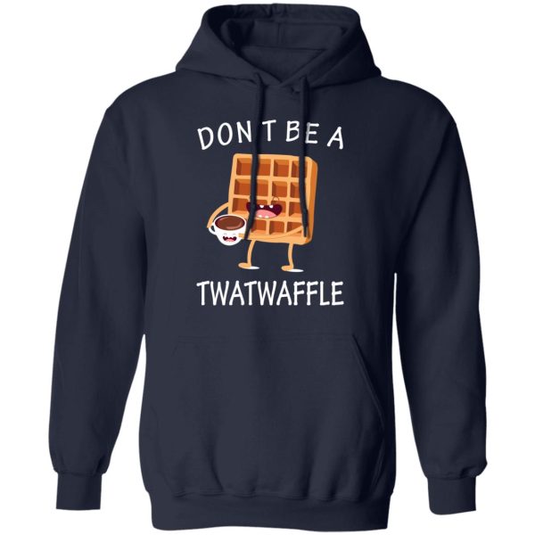 Don’t Be A Twatwaffle T-Shirts, Hoodies, Sweater